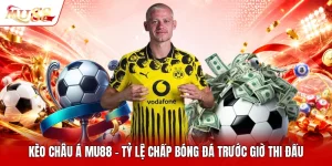 Kèo Châu Á MU88 - Tỷ Lệ Chấp Bóng Đá Trước Giờ Thi Đấu