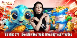 Xu Vàng 777 - Kho Báu Vàng Trong Từng Lượt Quay Thưởng